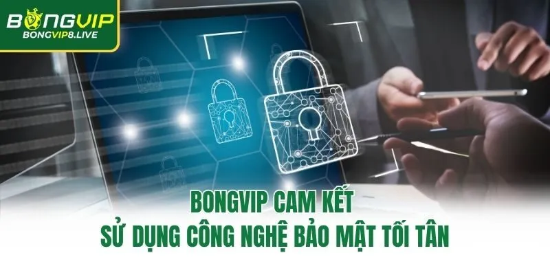 Bongvip cam kết sử dụng công nghệ bảo mật tối tân