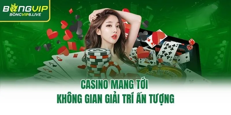 Casino mang tới không gian giải trí ấn tượng