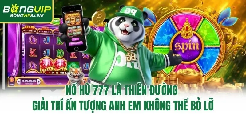 Nổ hũ 777 là thiên đường giải trí ấn tượng anh em không thể bỏ lỡ