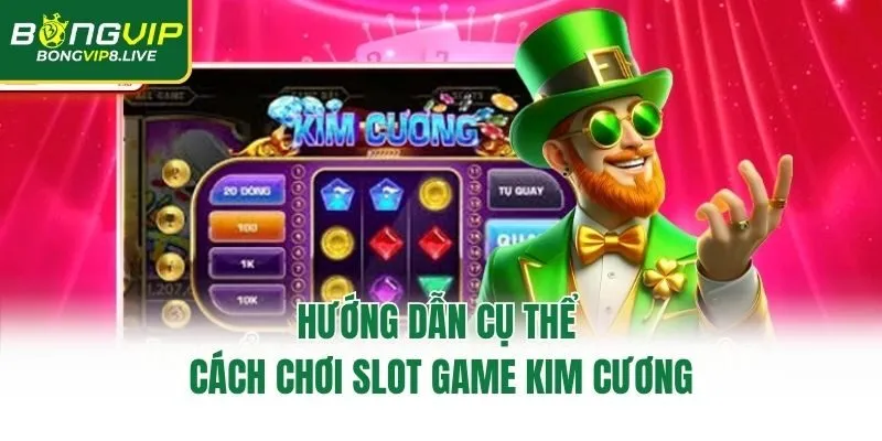 Hướng dẫn cụ thể cách chơi slot game kim cương