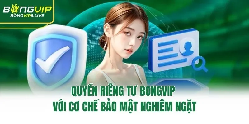 Quyền riêng tư Bongvip với cơ chế bảo mật nghiêm ngặt