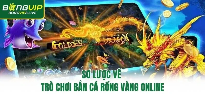 Sơ lược về trò chơi bắn cá rồng vàng online