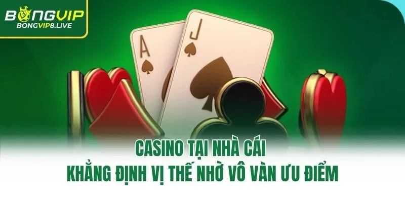 Casino tại nhà cái khẳng định vị thế nhờ vô vàn ưu điểm